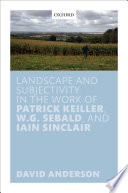 Landscape and subjectivity in the work of Patrick Keiller, W.G. Sebald, and Iain Sinclair /