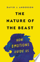 The nature of the beast : how emotions guide us /