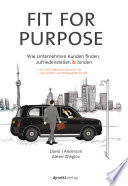 Fit for Purpose : Wie Unternehmen Kunden finden, zufriedenstellen und binden /