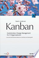 Kanban : Evolutionäres Change Management für IT-Organisationen.