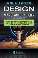 Design for manufacturability : how to use concurrent engineering to rapidly develop low-cost, high-quality products for lean production, second edition /