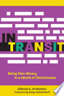 In transit : being non-binary in a world of dichotomies /