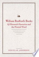 William Bradford's books : Of Plimmoth Plantation and the printed word /