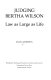 Judging Bertha Wilson : law as large as life /