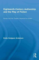 Eighteenth-century authorship and the play of fiction : novels and the theater, Haywood to Austen /