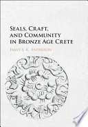 Seals, craft, and community in Bronze Age Crete /