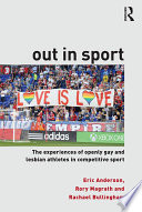 Out in sport : the experiences of openly gay and lesbian athletes in competitive sport /