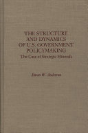 The structure and dynamics of U.S. Government policymaking : the case of strategic minerals /