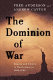 The dominion of war : empire and liberty in North America, 1500-2000 /