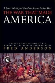 The war that made America : a short history of the French and Indian War /