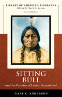 Sitting Bull and the paradox of Lakota nationhood /
