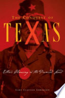 The conquest of Texas : ethnic cleansing in the promised land, 1820-1875 /