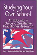 Studying your own school : an educator's guide to qualitative practitioner research /