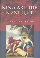 King Arthur in antiquity /