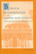 Biblical interpretation and Middle East policy : the promised land, America, and Israel, 1917-2002 /