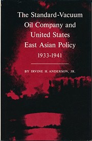 The Standard-Vacuum Oil Company and United States East Asian policy, 1933-1941 /