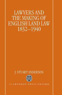 Lawyers and the making of English land law, 1832-1940 /