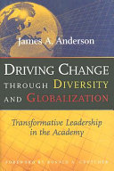 Driving change through diversity and globalization : transformative leadership in the academy /