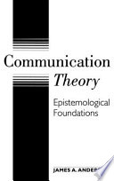 Communication theory : epistemological foundations /