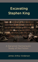 Excavating Stephen King : a Darwinist hermeneutic study of the fiction /