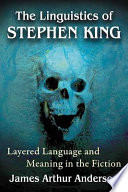 The linguistics of Stephen King : layered language and meaning in the fiction /