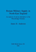 Roman military supply in North-East England : an analysis of and an alternative to the Piercebridge Formula /