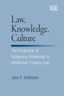 Law, knowledge, culture : the production of indigenous knowledge in intellectual property law /