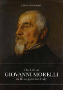 The life of Giovanni Morelli in Risorgimento Italy /