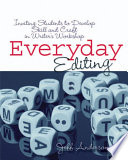 Everyday editing : inviting students to develop skill and craft in writer's workshop /