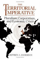 The territorial imperative : pluralism, corporatism, and economic crisis /