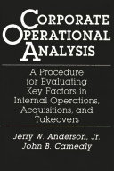 Corporate operational analysis : a procedure for evaluating key factors in internal operations, acquisitions, and takeovers /