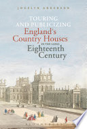 Touring and publicizing England's country houses in the long eighteenth century /