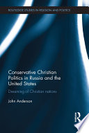 Conservative Christian politics in Russia and the United States : dreaming of a Christian nation /