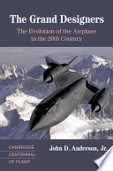 The grand designers : the evolution of the airplane in the 20th century /