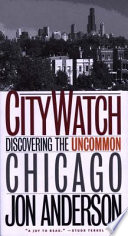 City watch : discovering the uncommon Chicago /