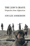 The lion's grave : dispatches from Afghanistan /