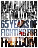 Magnum revolution : 65 years of fighting for freedom /