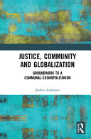 Justice, community and globalization : groundwork to a communal-cosmopolitanism /