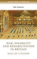 War, disability and rehabilitation in Britain : "soul of a nation" /