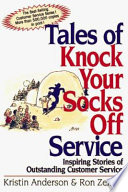 Tales of knock your socks off service : inspiring stories of outstanding customer service /