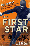 The first star : Red Grange and the barnstorming tour that launched the NFL /