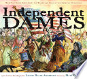 Independent dames : what you never knew about the women and girls of the American Revolution /