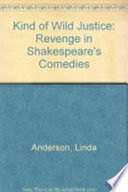 A kind of wild justice : revenge in Shakespeare's comedies /