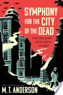 Symphony for the city of the dead : Dmitri Shostakovich and the Siege of Leningrad /