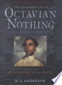 The astonishing life of Octavian Nothing, traitor to the nation.