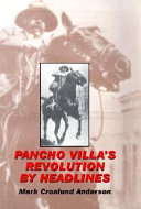 Pancho Villa's revolution by headlines /