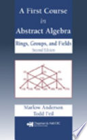 A first course in abstract algebra : rings, groups, and fields /