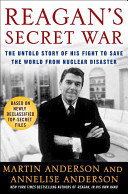 Reagan's secret war : the untold story of his fight to save the world from nuclear disaster /
