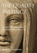 The quality instinct : seeing art through a museum director's eye /