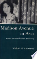 Madison Avenue in Asia : politics and transnational advertising /